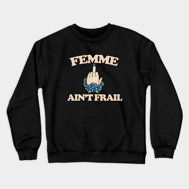 Femme Ain't Frail Crewneck Sweatshirt by bubbsnugg